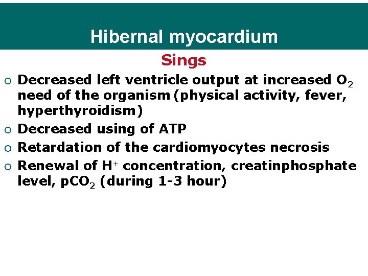 Hibernal myocardium Sings ¡ ¡ Decreased left ventricle output at increased O 2 need