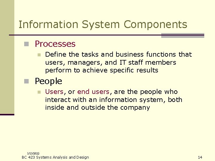 Information System Components n Processes n Define the tasks and business functions that users,