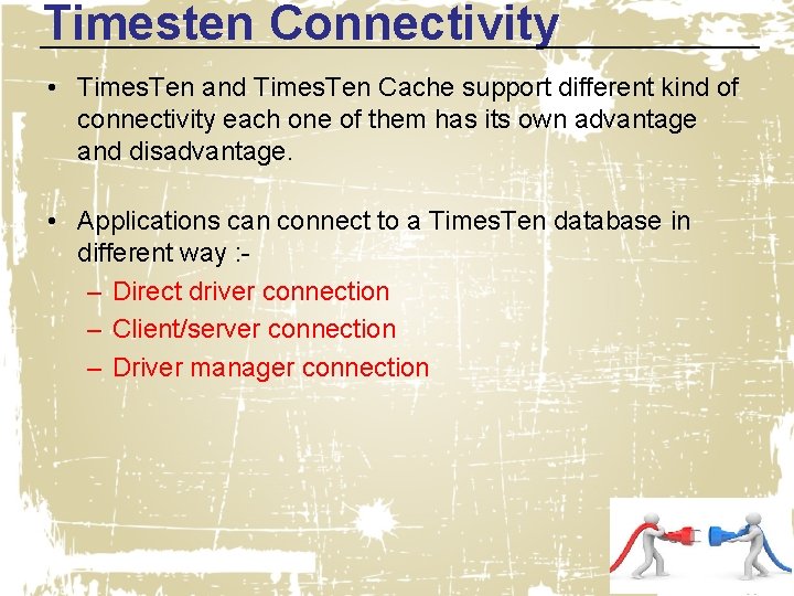 Timesten Connectivity • Times. Ten and Times. Ten Cache support different kind of connectivity