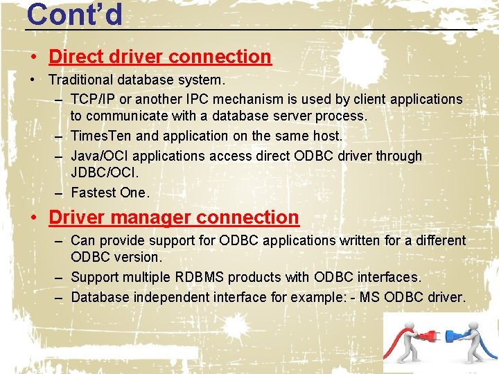 Cont’d • Direct driver connection • Traditional database system. – TCP/IP or another IPC