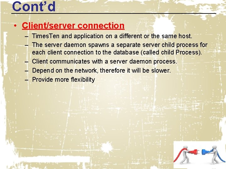 Cont’d • Client/server connection – Times. Ten and application on a different or the