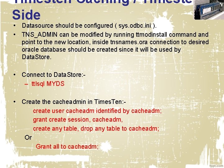 Timesten Caching / Timesten Side • Datasource should be configured ( sys. odbc. ini