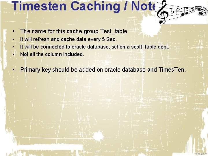 Timesten Caching / Notes • The name for this cache group Test_table • •
