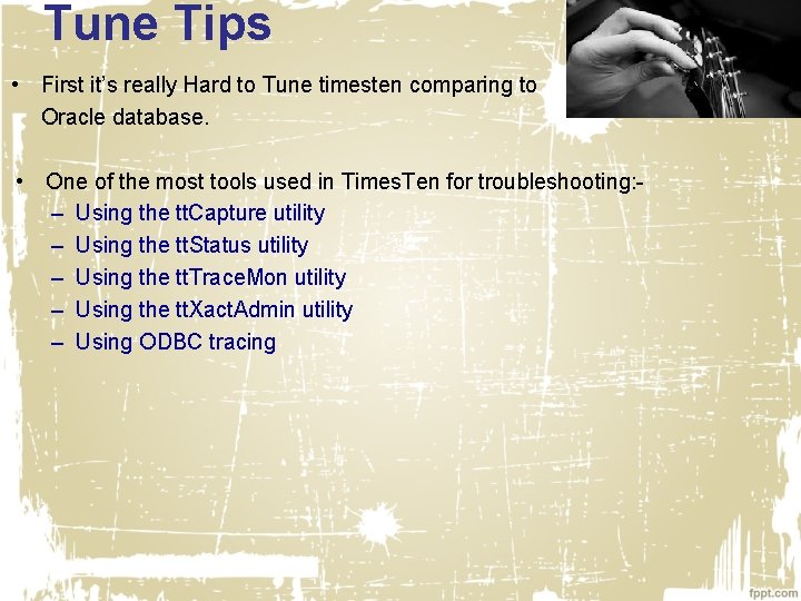 Tune Tips • First it’s really Hard to Tune timesten comparing to Oracle database.