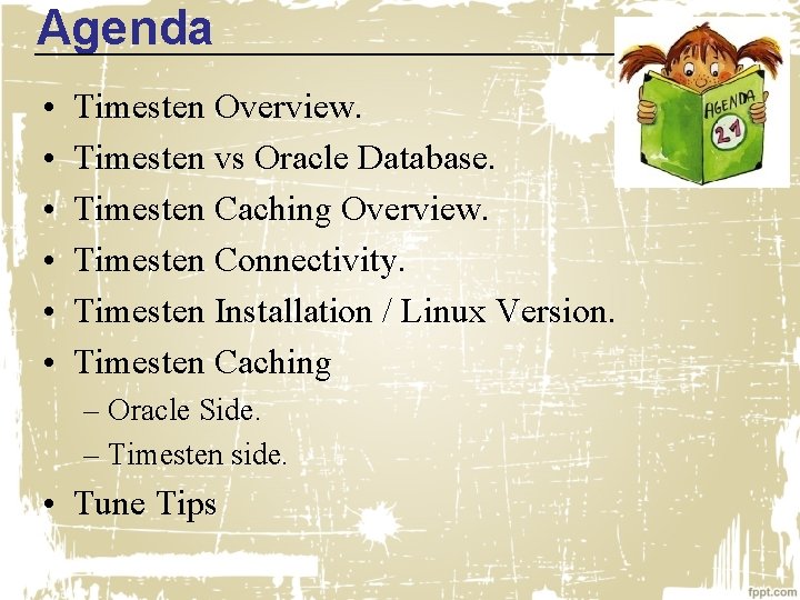 Agenda • • • Timesten Overview. Timesten vs Oracle Database. Timesten Caching Overview. Timesten