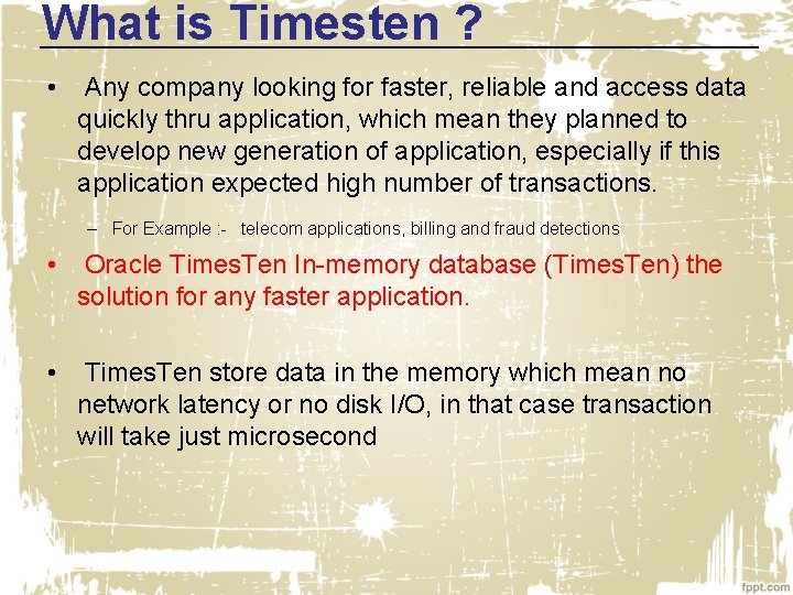 What is Timesten ? • Any company looking for faster, reliable and access data