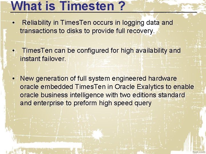 What is Timesten ? • Reliability in Times. Ten occurs in logging data and