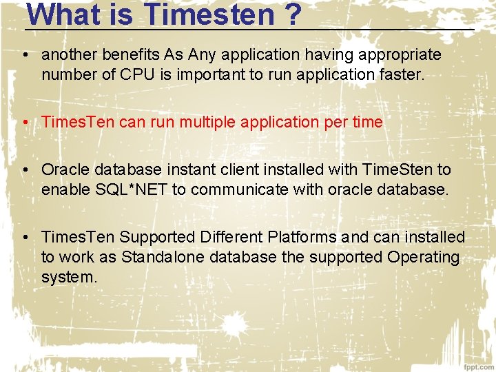 What is Timesten ? • another benefits As Any application having appropriate number of