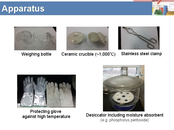 Apparatus Weighing bottle Ceramic crucible (~1, 000℃) Protecting glove against high temperature Stainless steel