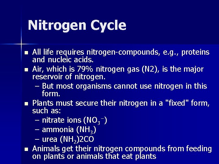 Nitrogen Cycle n n All life requires nitrogen-compounds, e. g. , proteins and nucleic