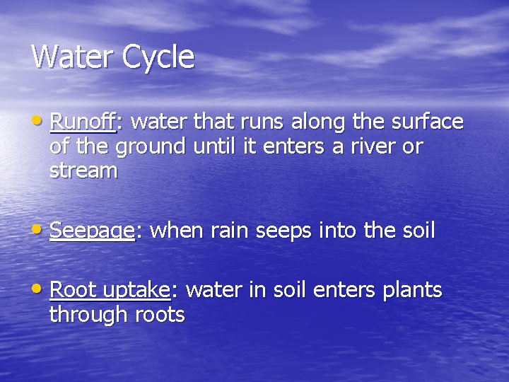 Water Cycle • Runoff: water that runs along the surface of the ground until