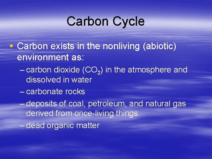 Carbon Cycle § Carbon exists in the nonliving (abiotic) environment as: – carbon dioxide