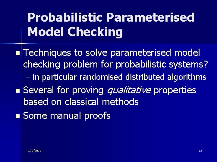 Probabilistic Parameterised Model Checking n Techniques to solve parameterised model checking problem for probabilistic