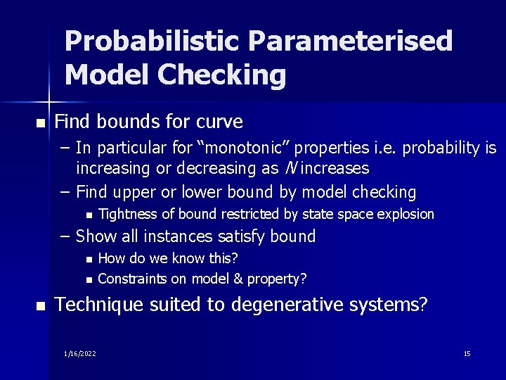 Probabilistic Parameterised Model Checking n Find bounds for curve – In particular for “monotonic”