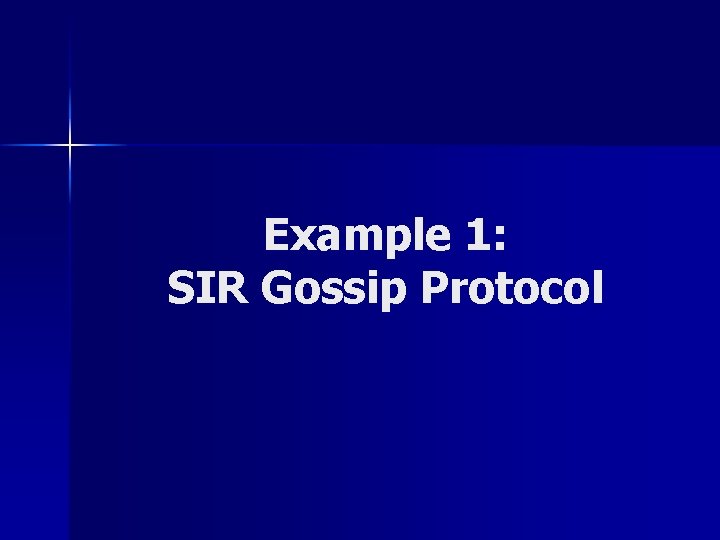 Example 1: SIR Gossip Protocol 