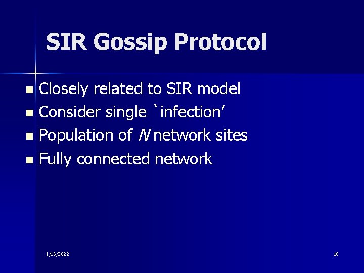 SIR Gossip Protocol Closely related to SIR model n Consider single `infection’ n Population