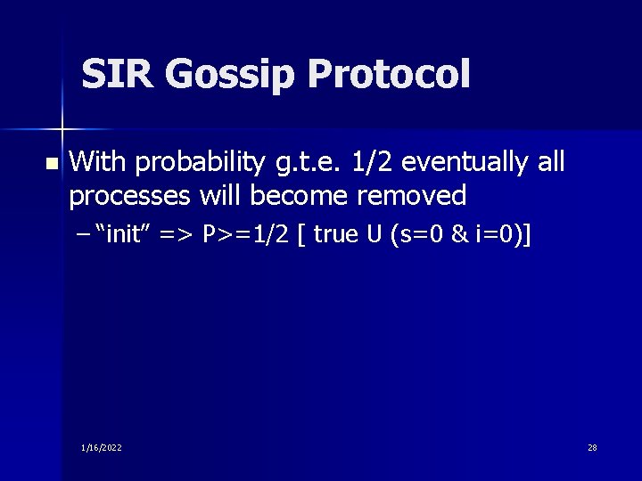 SIR Gossip Protocol n With probability g. t. e. 1/2 eventually all processes will
