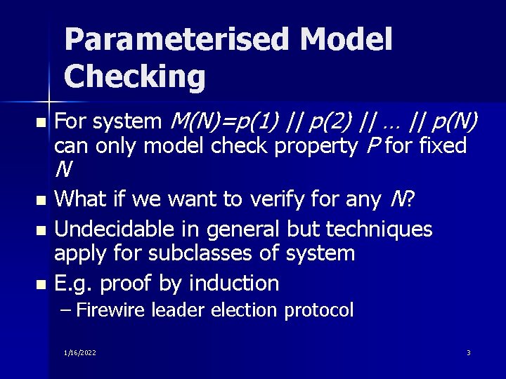 Parameterised Model Checking n For system M(N)=p(1) || p(2) || … || p(N) can