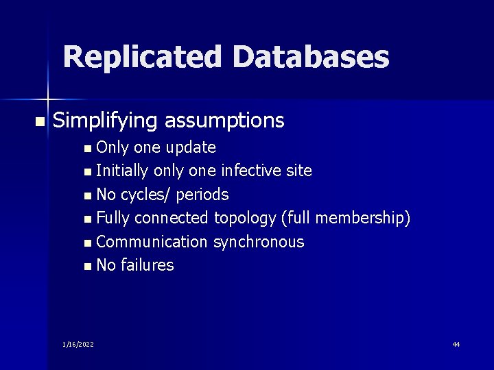 Replicated Databases n Simplifying assumptions n Only one update n Initially one infective site