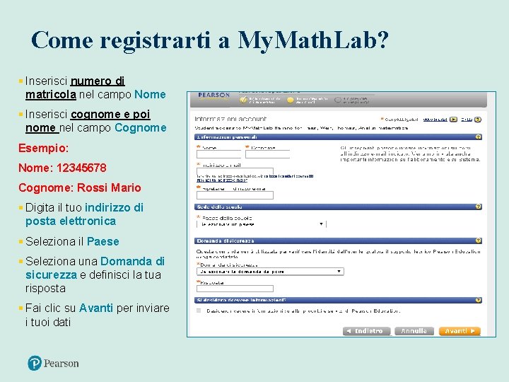 Come registrarti a My. Math. Lab? § Inserisci numero di matricola nel campo Nome