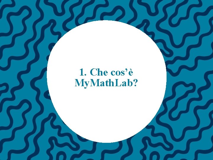 1. Che cos’è My. Math. Lab? 