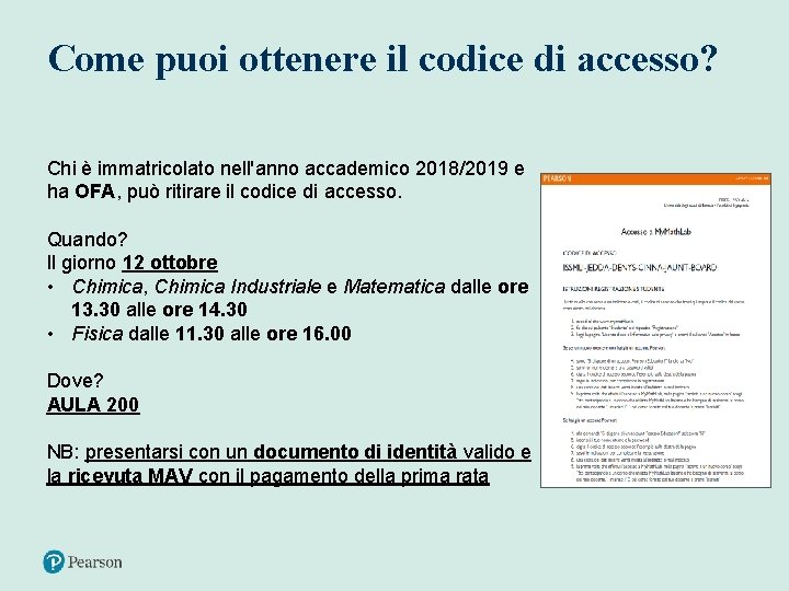 Come puoi ottenere il codice di accesso? Chi è immatricolato nell'anno accademico 2018/2019 e