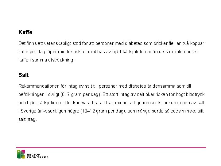 Kaffe Det finns ett vetenskapligt stöd för att personer med diabetes som dricker fler