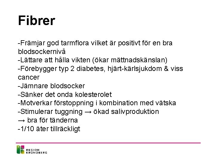 Fibrer -Främjar god tarmflora vilket är positivt för en bra blodsockernivå -Lättare att hålla