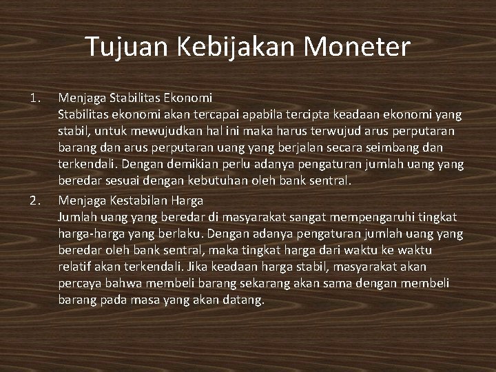 Tujuan Kebijakan Moneter 1. 2. Menjaga Stabilitas Ekonomi Stabilitas ekonomi akan tercapai apabila tercipta