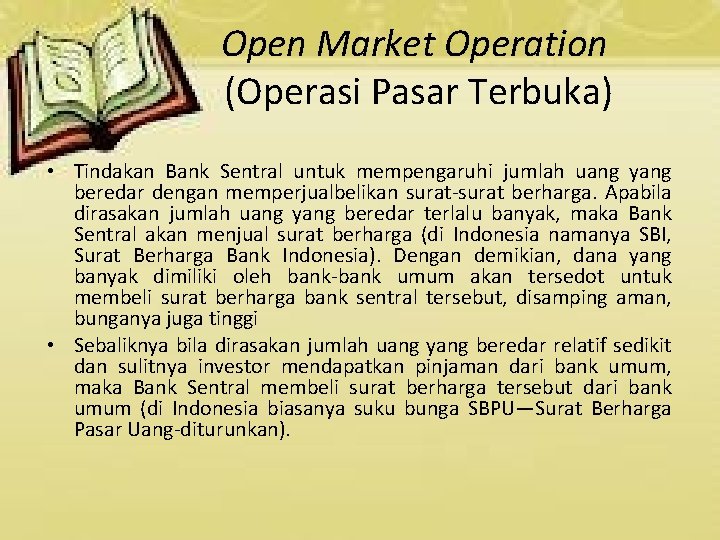 Open Market Operation (Operasi Pasar Terbuka) • Tindakan Bank Sentral untuk mempengaruhi jumlah uang