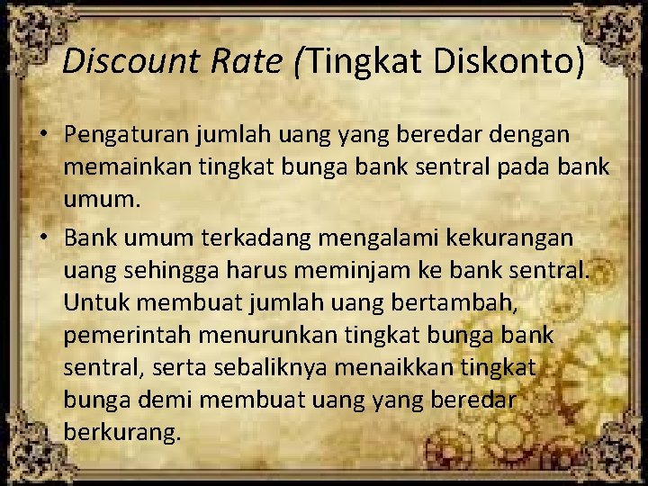 Discount Rate (Tingkat Diskonto) • Pengaturan jumlah uang yang beredar dengan memainkan tingkat bunga