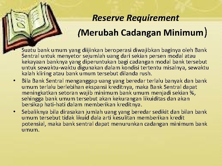 Reserve Requirement (Merubah Cadangan Minimum) • Suatu bank umum yang diijinkan beroperasi diwajibkan baginya