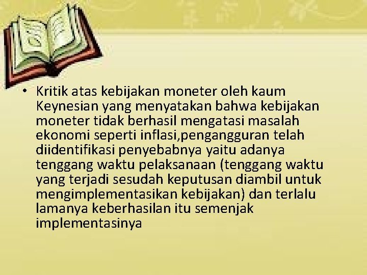  • Kritik atas kebijakan moneter oleh kaum Keynesian yang menyatakan bahwa kebijakan moneter