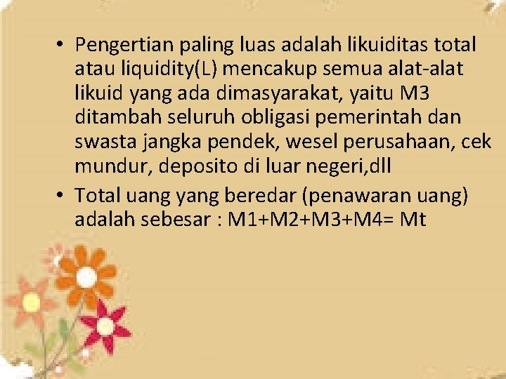  • Pengertian paling luas adalah likuiditas total atau liquidity(L) mencakup semua alat-alat likuid