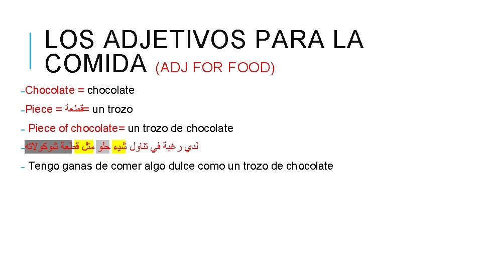 LOS ADJETIVOS PARA LA COMIDA (ADJ FOR FOOD) ˗Chocolate = chocolate ˗Piece = =ﻗﻄﻌﺔ