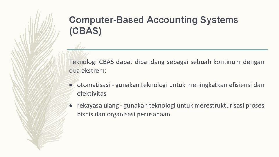 Computer-Based Accounting Systems (CBAS) Teknologi CBAS dapat dipandang sebagai sebuah kontinum dengan dua ekstrem: