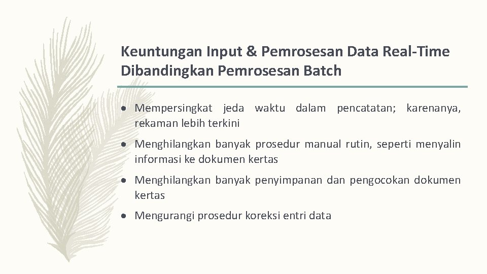 Keuntungan Input & Pemrosesan Data Real-Time Dibandingkan Pemrosesan Batch Mempersingkat jeda waktu dalam pencatatan;