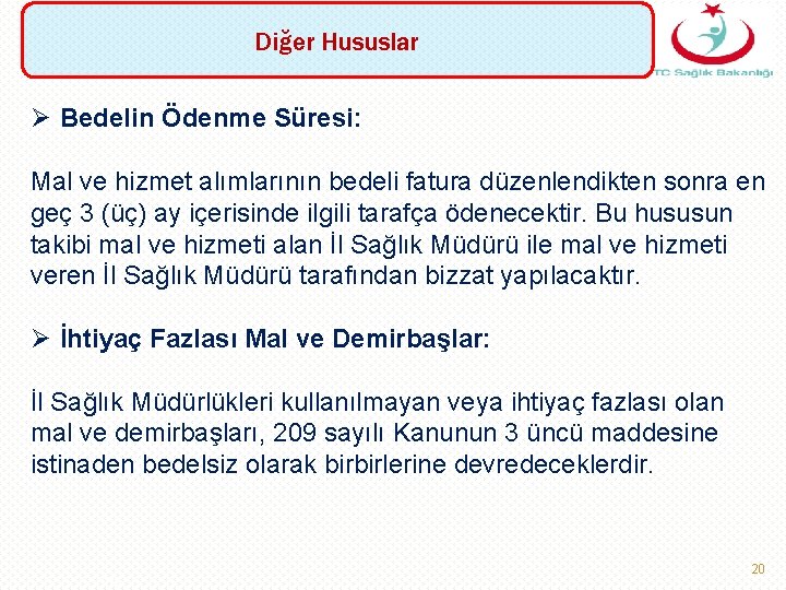 Diğer Hususlar Ø Bedelin Ödenme Süresi: Mal ve hizmet alımlarının bedeli fatura düzenlendikten sonra