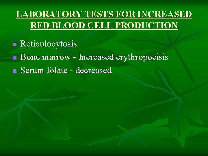 LABORATORY TESTS FOR INCREASED RED BLOOD CELL PRODUCTION n n n Reticulocytosis Bone marrow