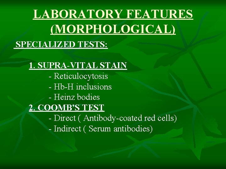 LABORATORY FEATURES (MORPHOLOGICAL) SPECIALIZED TESTS: 1. SUPRA-VITAL STAIN - Reticulocytosis - Hb-H inclusions -
