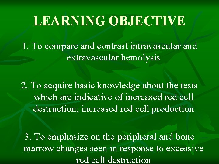 LEARNING OBJECTIVE 1. To compare and contrast intravascular and extravascular hemolysis 2. To acquire