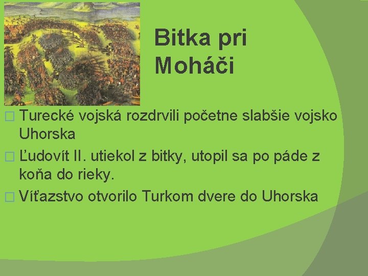 Bitka pri Moháči � Turecké vojská rozdrvili početne slabšie vojsko Uhorska � Ľudovít II.