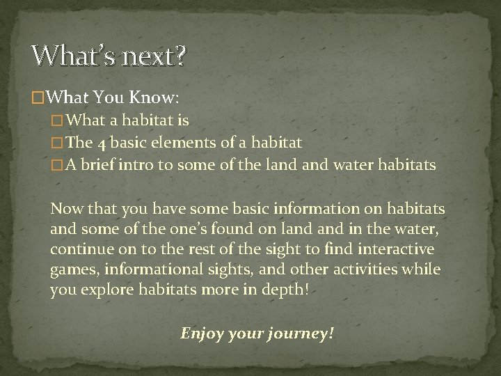 What’s next? �What You Know: � What a habitat is � The 4 basic