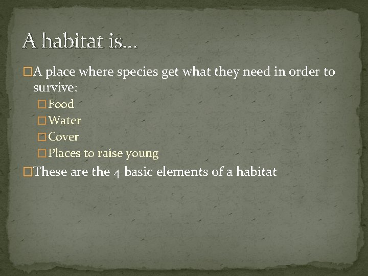 A habitat is… �A place where species get what they need in order to