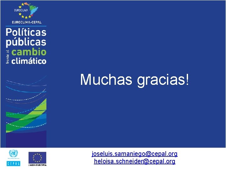 Muchas gracias! joseluis. samaniego@cepal. org heloisa. schneider@cepal. org 