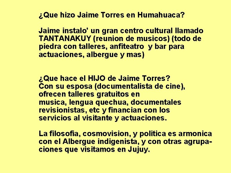 ¿Que hizo Jaime Torres en Humahuaca? Jaime instalo' un gran centro cultural llamado TANTANAKUY