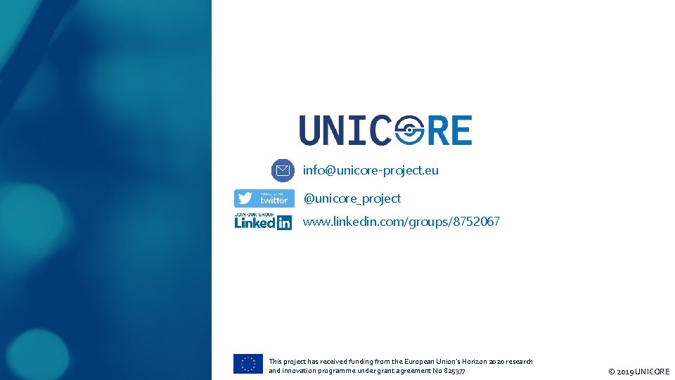 info@unicore-project. eu @unicore_project www. linkedin. com/groups/8752067 This project has received funding from the European