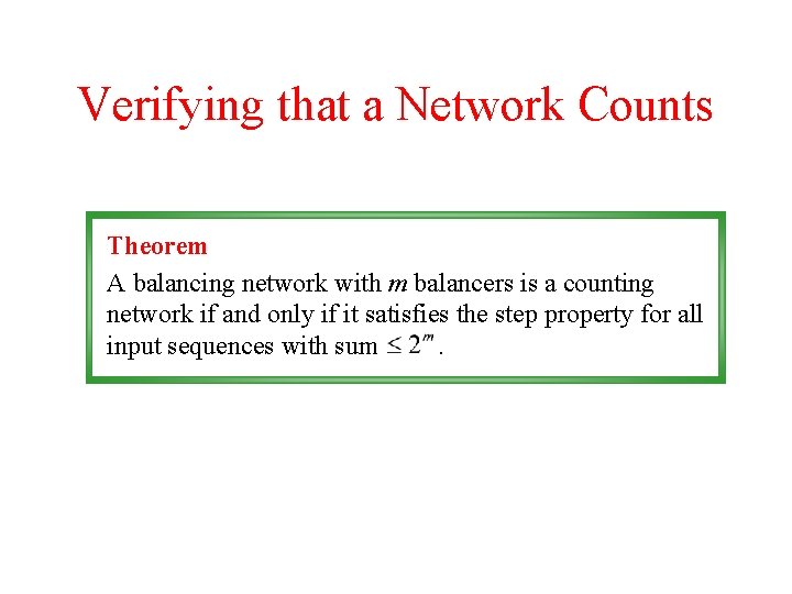 Verifying that a Network Counts Theorem A balancing network with m balancers is a