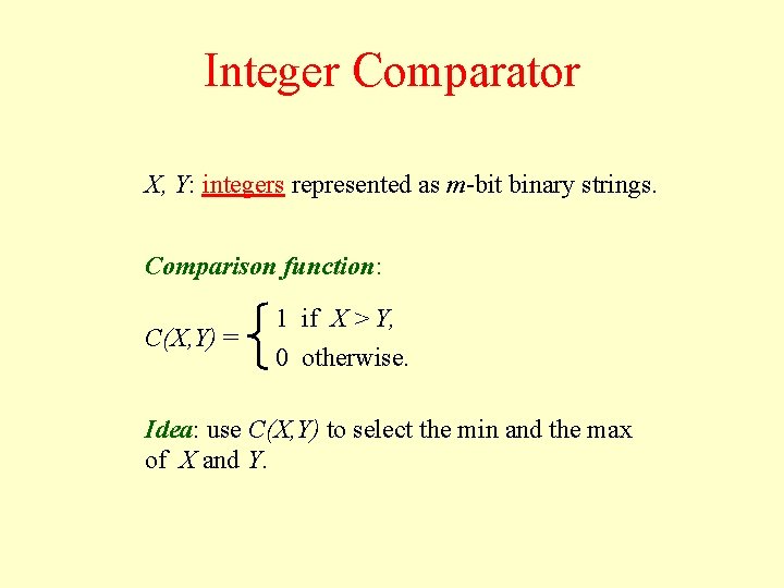 Integer Comparator X, Y: integers represented as m-bit binary strings. Comparison function: C(X, Y)