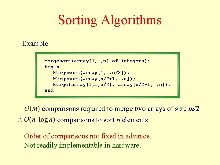 Sorting Algorithms Example Mergesort(array[1, …, n] of Integers): begin Mergesort(array[1, …, n/2]); Mergesort(array[n/2+1, …,